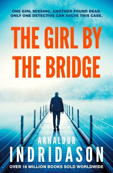 The girl by the bridge / Arnaldur Indriðason ; translated from the Icelandic by Philip Roughton.