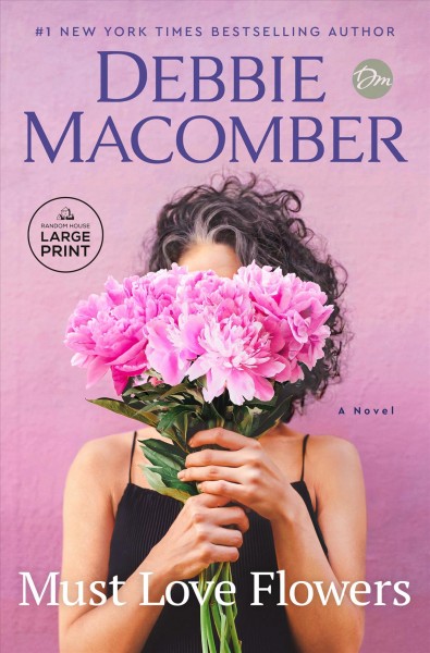Must love flowers : a novel / Debbie Macomber.
