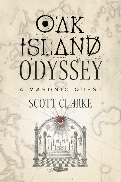 Oak Island odyssey : a Masonic quest / Scott Clarke, foreword by Rick Lagina, The Curse of Oak Island.