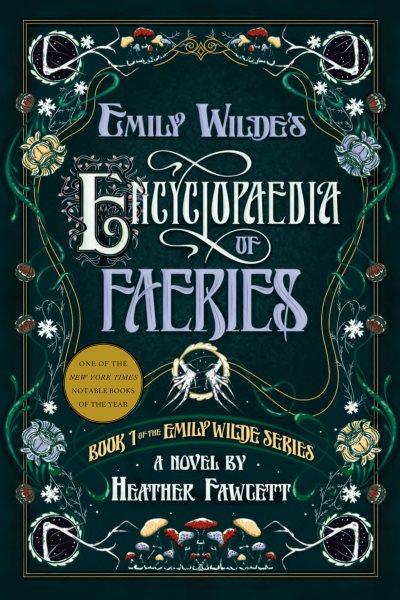 EMILY WILDE'S ENCYCLOPAEDIA OF FAERIES : BOOK ONE OF THE EMILY WILDE SERIES.