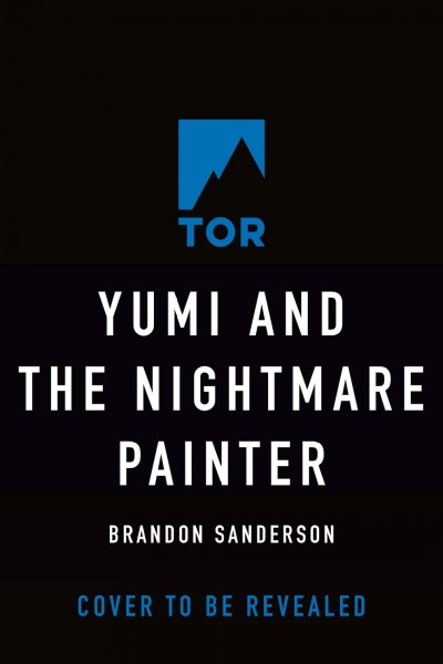 Yumi and the nightmare painter : a Cosmere novel / Brandon Sanderson ; illustrations by Aliya Chen.