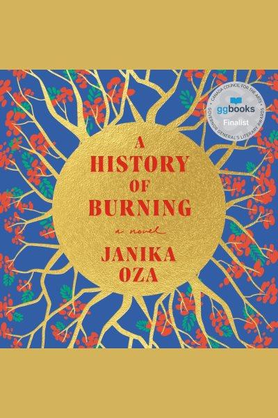 A history of burning : a novel / Janika Oza.