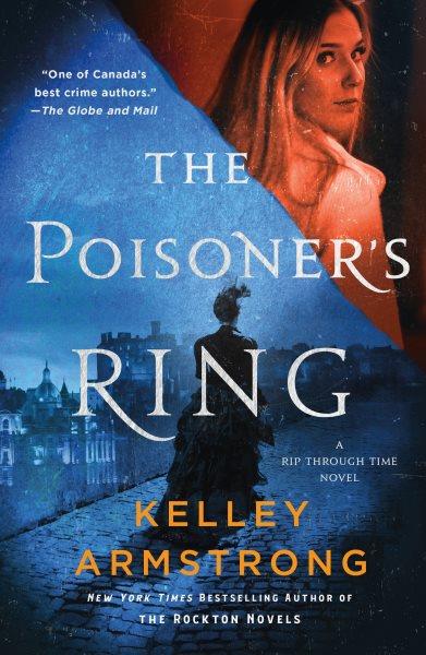 The poisoner's ring : a rip through time novel / Kelley Armstrong.