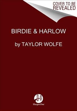 Birdie & Harlow : life, loss, and loving my dog so much I didn't want kids (...until I did) / Taylor Wolfe.