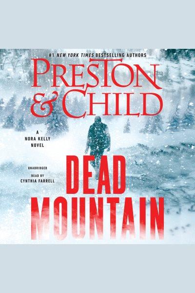 Dead mountain : a Nora Kelly novel / Preston & Child.