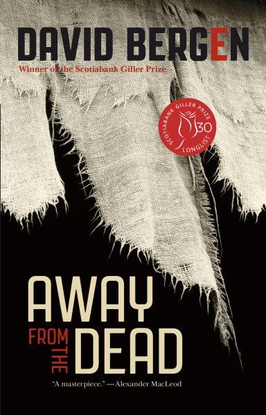 Away from the dead / David Bergen.
