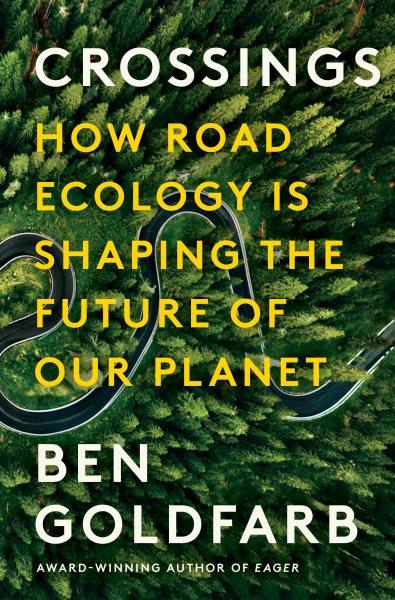 Crossings [electronic resource] : how road ecology is shaping the future of our planet / Ben Goldfarb.