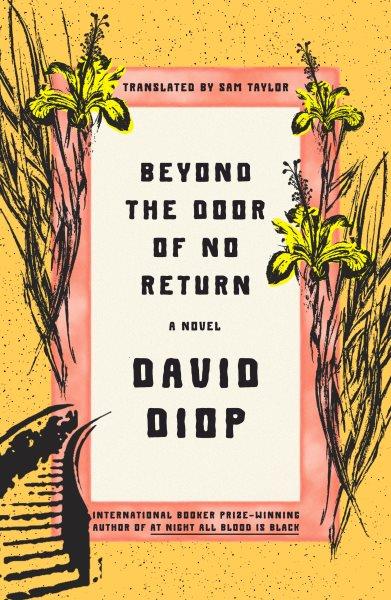 Beyond the door of no return / David Diop ; translated from the French by Sam Taylor.