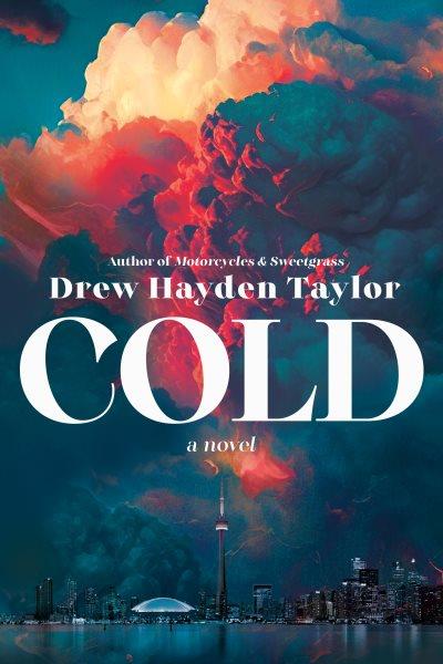 Cold : a novel / Drew Hayden Taylor.