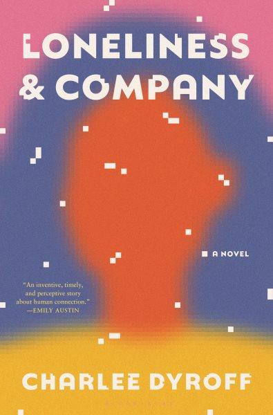 Loneliness & company : a novel / Charlee Dyroff.