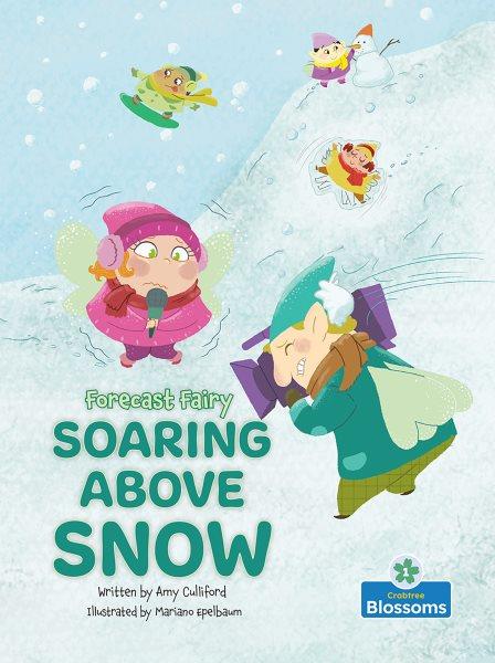 Soaring above snow / written by Amy Culliford ; illustrated by Mariano Epelbaum.