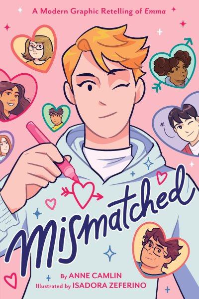 Mismatched : a modern graphic retelling of Emma / by Anne Camlin ; illustrated by Isadora Zeferino ; colors by Jess Lome.