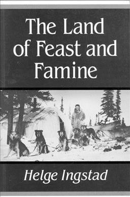 The land of feast and famine / by Helge Ingstad ; translated from the Norwegian by Eugene Gay-Tifft.