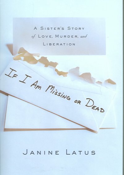 If I am missing or dead / Janine Latus.