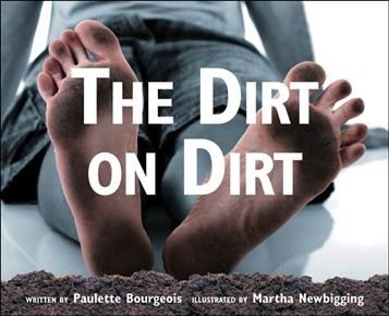 The dirt on dirt / by Paulette Bourgeois with Kathy Vanderlinden ; illustrated by Martha Newbigging.