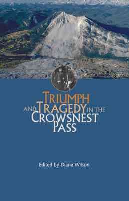Triumph and tragedy in Crowsnest Pass / edited by Diana Wilson, [Karla Decker, and Art Downs].
