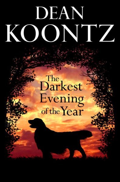 The darkest evening of the year / Dean Koontz.
