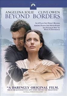 Beyond borders [videorecording] / Paramount Pictures and Mandalay Pictures presents a Camelot Pictures production ; produced by Dan Halsted, Lloyd Phillips ; written by Caspian Tredwell-Owen ; directed by Martin Campbell.