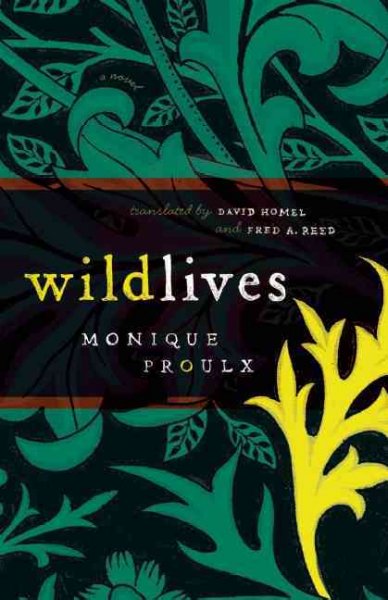 Wildlives / Monique Proulx ; translated by David Homel and Fred A. Reed.