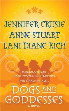 Dogs and goddesses / Jennifer Crusie, Anne Stuart, and Lani Diane Rich.