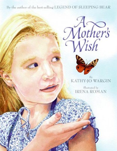 A mother's wish / by Kathy-jo Wargin ; illustrated by Irena Roman.