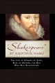 "Shakespeare" by another name the life of Edward de Vere, Earl of Oxford, the man who was Shakespeare  Cover Image