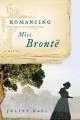 Romancing Miss Bront�e a novel  Cover Image