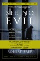 See no evil the true story of a ground soldier in the CIA's war on terrorism  Cover Image