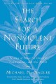 The search for a nonviolent future a promice of peace for ourselves, our families, and our world  Cover Image