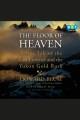The floor of heaven [a true tale of the American West and the Yukon gold rush]  Cover Image