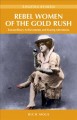 Rebel women of the gold rush extraordinary achievements and daring adventures  Cover Image
