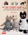 The cat lover's craft book : cute and easy accessories for kitty's best friend  Cover Image
