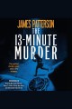 The 13-minute murder : a thriller  Cover Image