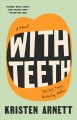 With teeth : a novel  Cover Image