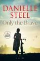 Only the brave : a novel Cover Image